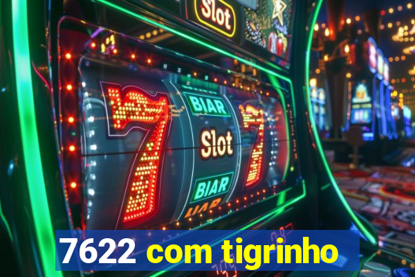 7622 com tigrinho